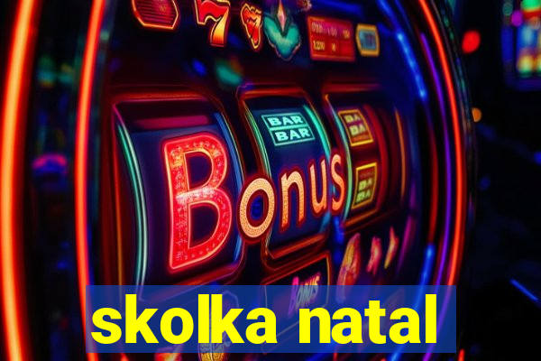 skolka natal